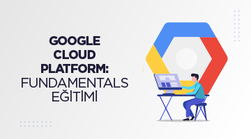 Google Cloud Platform: Fundamentals Eğitimi